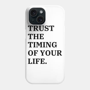 Trust The Timing Of Your Life Phone Case