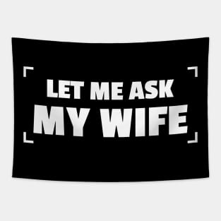 let me ask my wife - funny wife Tapestry