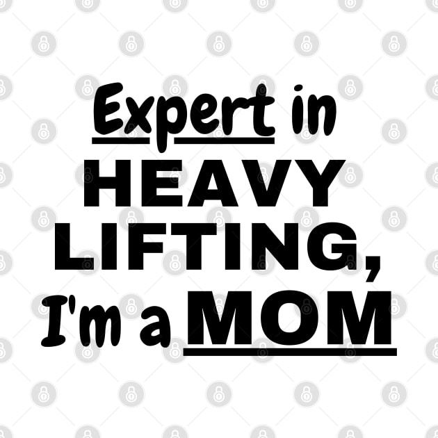 Expert in heavy lifting,I'm a Mom by The Sober Art