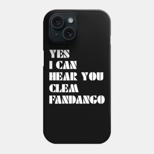 Yes I Can Hear You Clem Fandango Phone Case