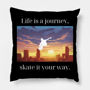 Life is a journey, skate it your way. Skate Pillow