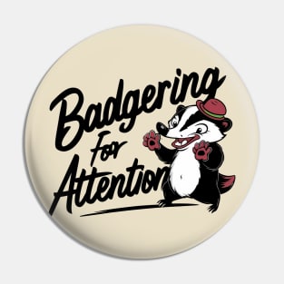 Badgering For Attention Pin