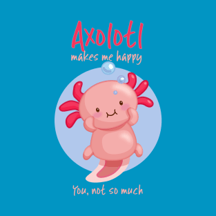 Kawaii Pink Axolotl with Sarcastic Saying T-Shirt