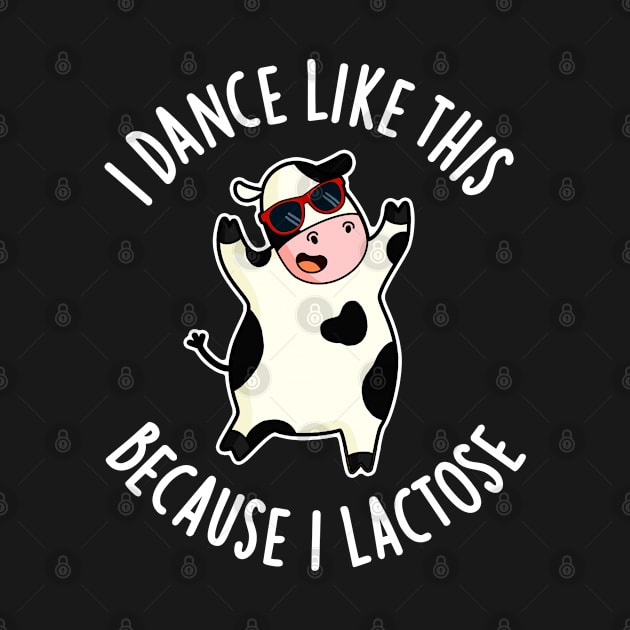 I Dance Like This Because I Lactose Cute Cow Pun by punnybone