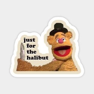 just for the halibut!  (Muppeturgy) Magnet