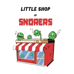 Little Shop of Snorers T-Shirt