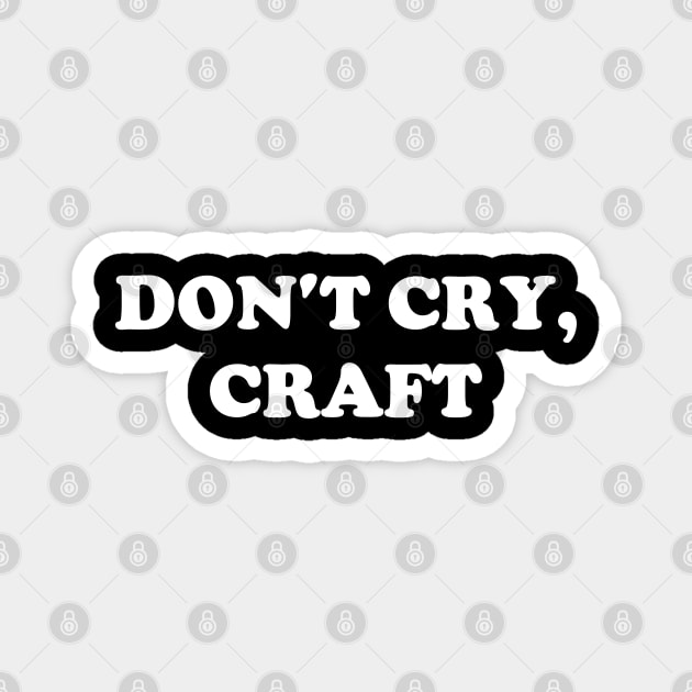 Don't Cry, Craft Magnet by Emma