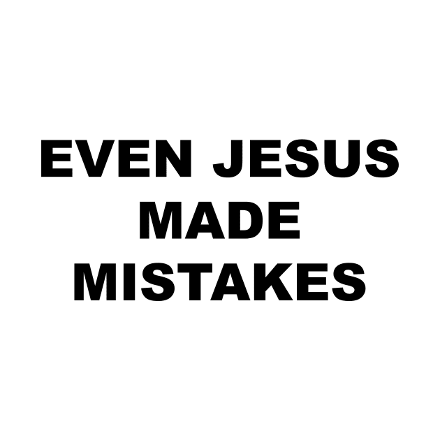 Even Jesus Made Mistakes by TheCosmicTradingPost