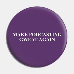 Make Podcasting Gweat Again Pin