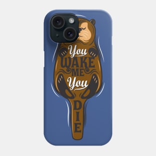 You Wake Me, You Die Phone Case