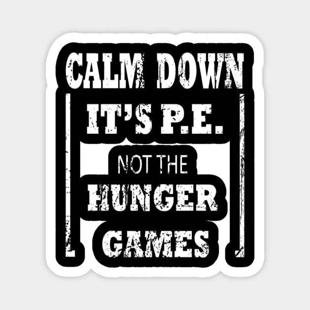 Calm Down It's P.E. Not The Hunger Games Design Magnet by Jozka