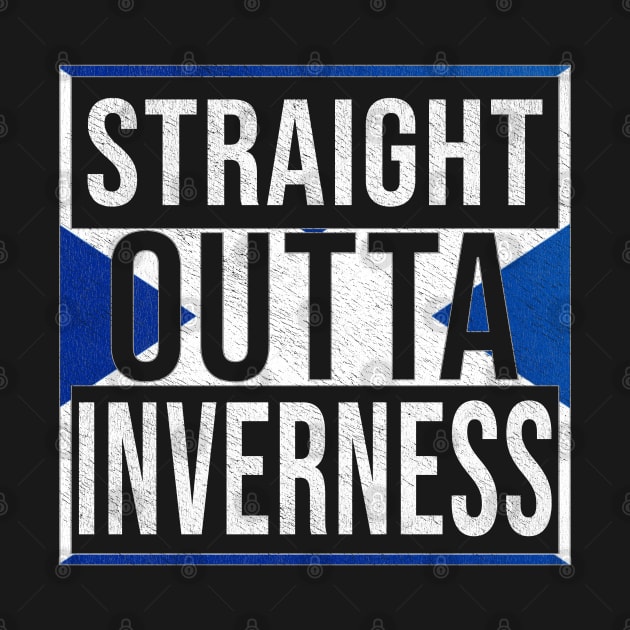 Straight Outta Inverness - Gift for Scot, Scotsmen, Scotswomen, From Inverness in Scotland Scottish by Country Flags