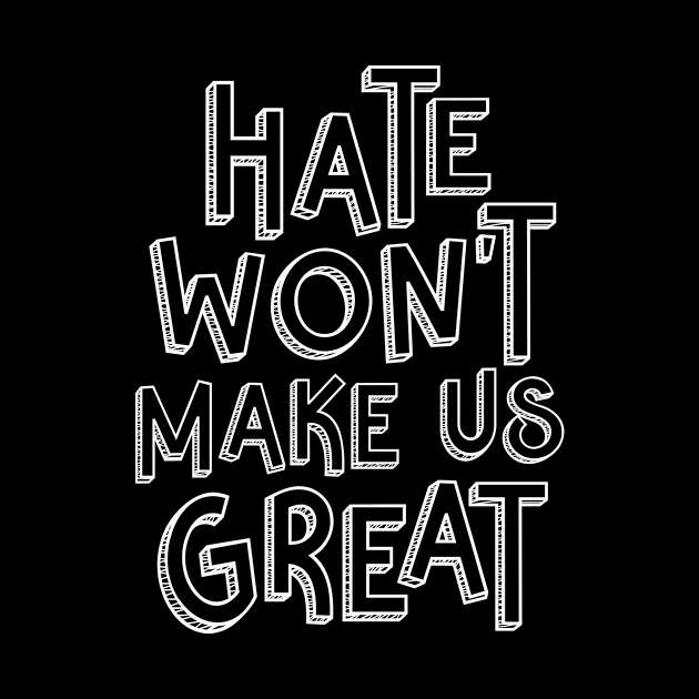 Hate Won't Make Us Great by CatsCrew