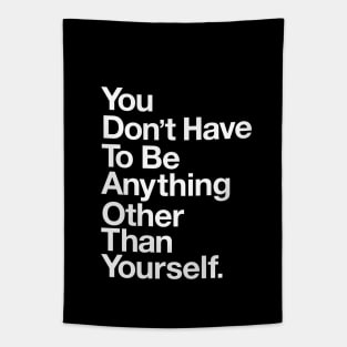 You Don't Have top Be Anything Other Than Yourself Tapestry