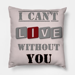 i cant live without you Pillow