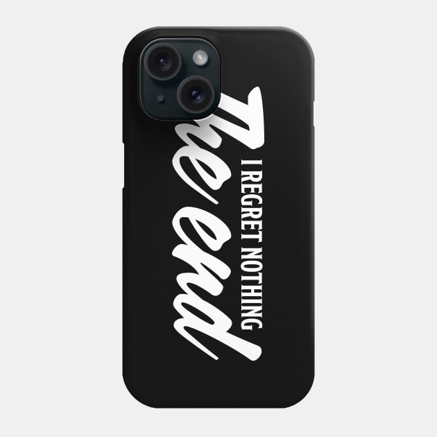 I regret nothing. The end. Phone Case by MacMarlon