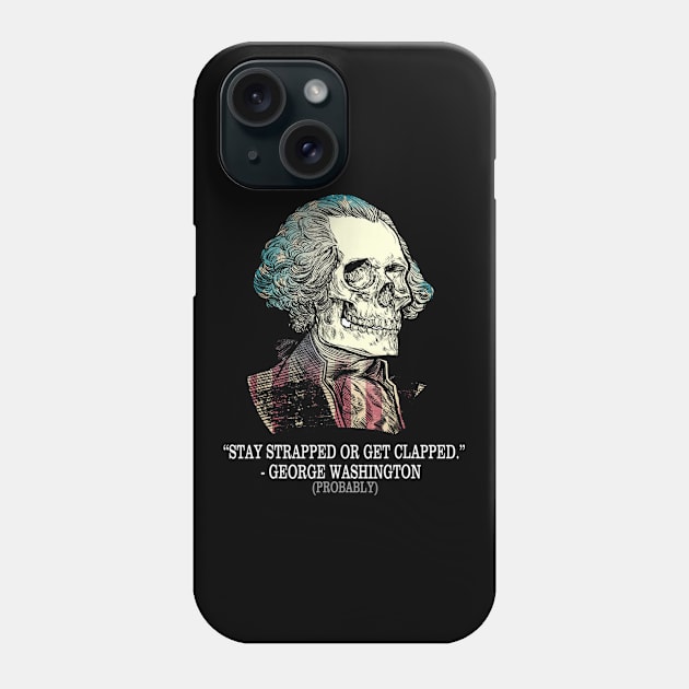 Stay Strapped Or Get Clapped Funny Phone Case by Comba