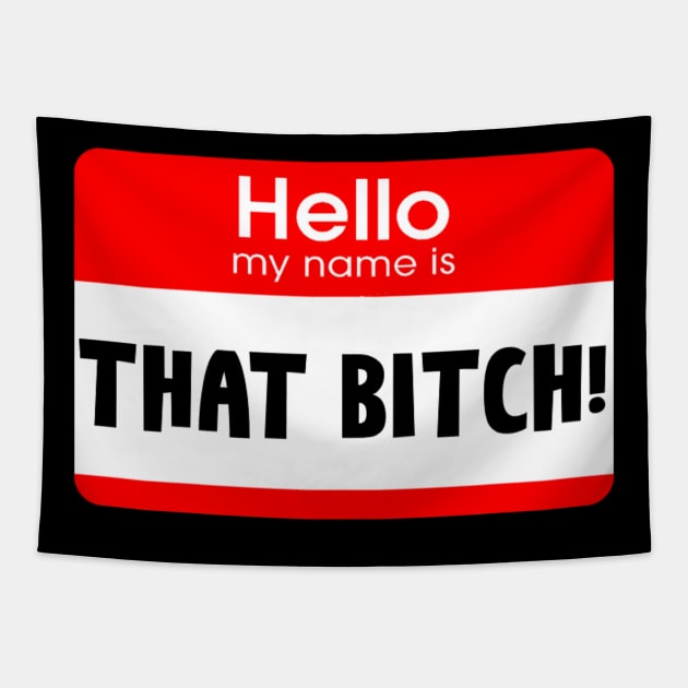 Hi My Name Is... That Bitch! Tapestry by TotallyTVNation