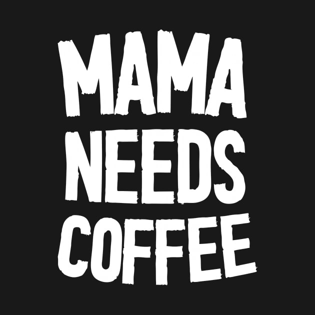 Mama Needs Coffee - Mother's Day Funny Gift by Diogo Calheiros