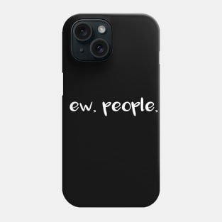 ew people Phone Case