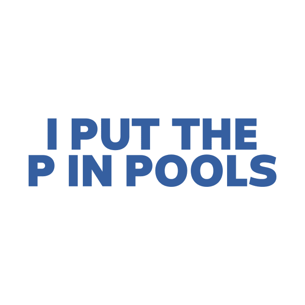 I Put The P In Pools Shirt / Funny Meme Shirt / Swimming Shirt / Spring Break Shirt / Swimming Gift / Gag Gift For Her / Funny Gift For Him by ILOVEY2K