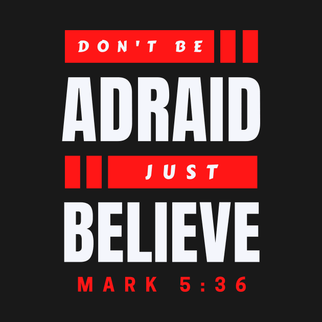 Don't Be Afraid Just Believe | Christian Typography by All Things Gospel