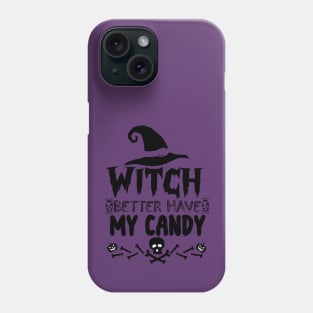 Halloween Funny Gift for Candy Lovers - Witch Better Have My Candy Phone Case