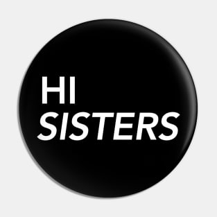 Hi Sisters Pin