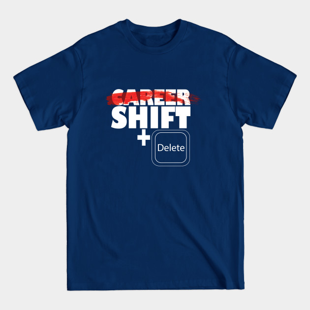 Disover career shift vs shift +del - Career Shift - T-Shirt