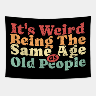 It’s Weird Being Same Age As Old People Tapestry