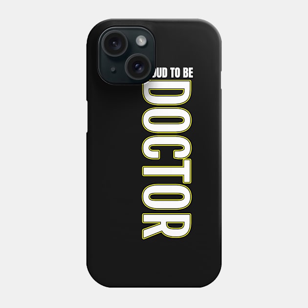 Proud to be Doctor Phone Case by DMJPRINT