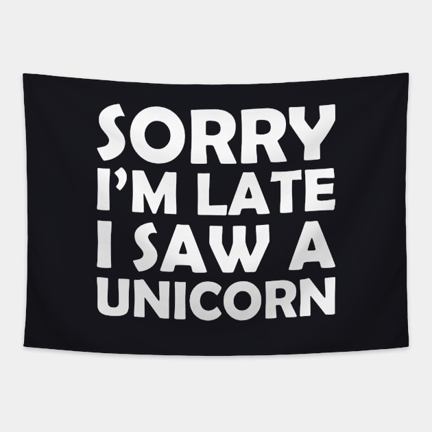 Sorry I M Late I Saw A Unicorn Funny Unicorn Horse Lover Gift Tee Horse Unicorn Tapestry by huepham613