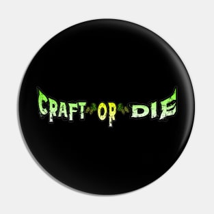 Craft or Die Original Pin