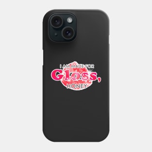 I Am Made for Gloss, Honey Phone Case