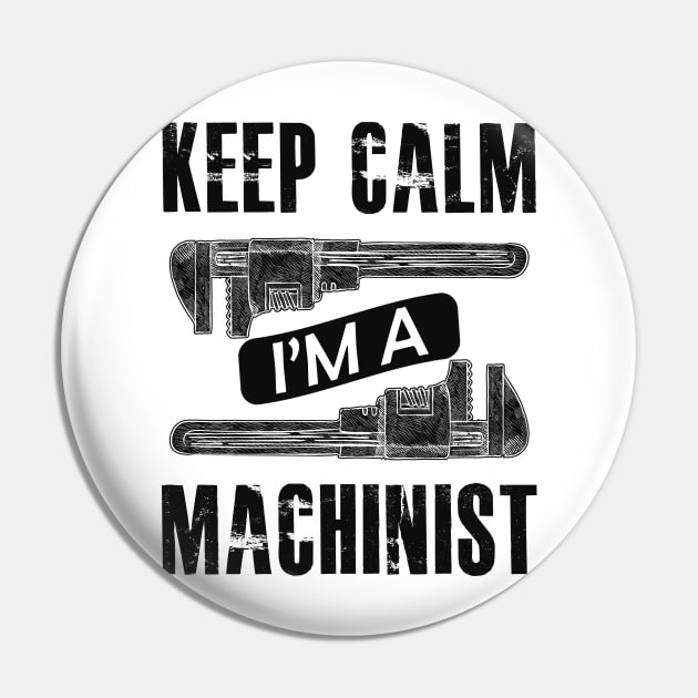 Machinist - Keep calm I'm a machinist Pin by KC Happy Shop