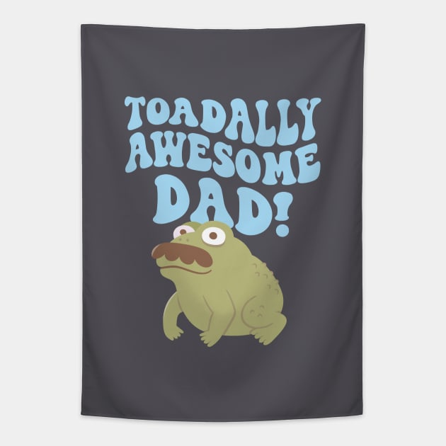 Funny Toad Pun Toadally Awesome Dad Tapestry by rustydoodle