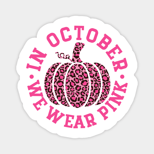 October We Wear Pink and Black Leopard Print Pumpkin - Breast Cancer Awareness Pink Font Magnet by Color Me Happy 123