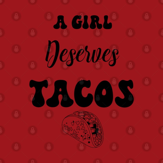 A girl deserves tacos by HassibDesign