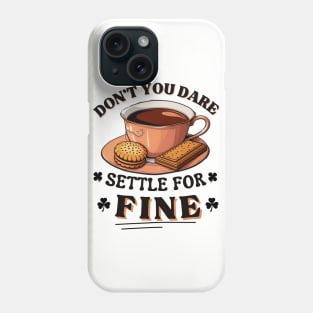 Don’t you dare settle for fine quote Phone Case