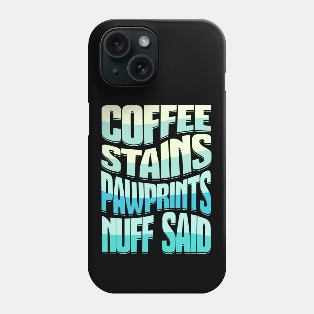 Coffee Stains Pawprints Nuff Said Phone Case by 1001Kites