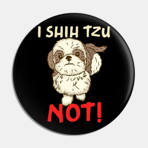 I Shih Tzu Not design for Chinese Dog Owner and Puppy Lover Pin by biNutz