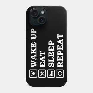 WAKE UP EAT SLEEP REPEAT Phone Case