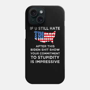 U Still Hate Trump After This Biden, Anti Biden Phone Case