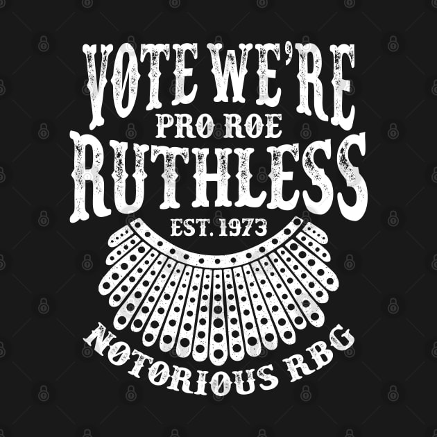 Vote We're Ruthless - Pro Roe 1973 by Whimsical Thinker