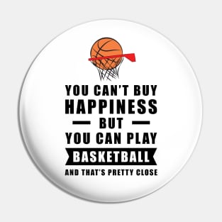 You can't buy Happiness but you can play Basketball - and that's pretty close - Funny Quote Pin