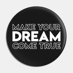 Make Your Dream Come True Pin