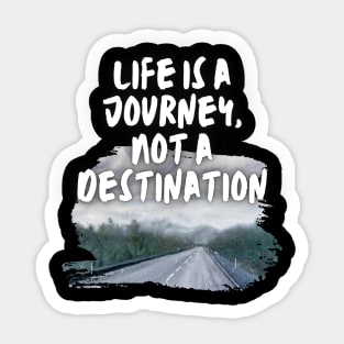 Life Is A Journey, Not A Destination Sticker