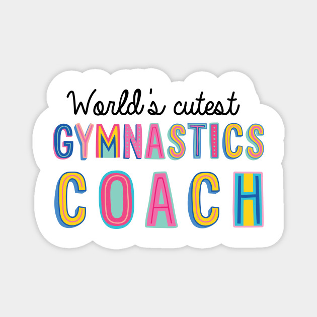Gymnastics Coach Gifts World S Cutest Gymnastics Coach Gymnastics Coach Gifts Magnet Teepublic
