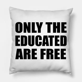 Only the educated are free Pillow