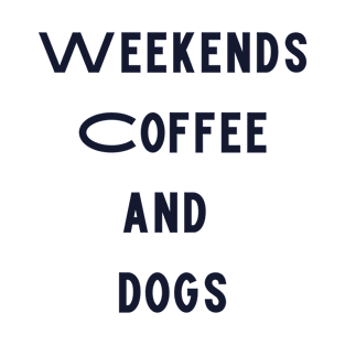 Weekends coffee and dogs Funny dog lover saying T-Shirt